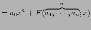 $\displaystyle = a_{0}x^{n} +F(\overbrace{a_{1},\cdots,a_{n}}^{n};x)$