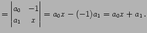 $\displaystyle = \begin{vmatrix}a_{0} & -1 \\ a_{1} & x \end{vmatrix} = a_{0}x-(-1)a_{1}= a_{0}x+a_{1}\,.$