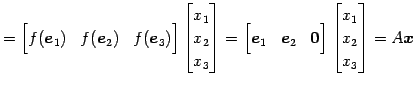 $\displaystyle = \begin{bmatrix}f(\vec{e}_{1}) & f(\vec{e}_{2}) & f(\vec{e}_{3})...
...{0}\end{bmatrix} \begin{bmatrix}x_{1} \\ x_{2} \\ x_{3} \end{bmatrix} =A\vec{x}$