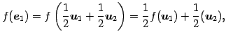 $\displaystyle f(\vec{e}_{1})= f\left(\frac{1}{2}\vec{u}_{1}+ \frac{1}{2}\vec{u}_{2}\right)= \frac{1}{2}f(\vec{u}_{1})+\frac{1}{2}(\vec{u}_{2}),$