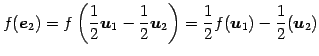 $\displaystyle f(\vec{e}_{2})= f\left(\frac{1}{2}\vec{u}_{1}-\frac{1}{2}\vec{u}_{2}\right)= \frac{1}{2}f(\vec{u}_{1})-\frac{1}{2}(\vec{u}_{2})$