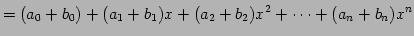 $\displaystyle = (a_{0}+b_0)+(a_{1}+b_1)x+(a_{2}+b_2)x^2+\cdots+(a_{n}+b_n)x^{n}$