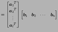 $\displaystyle = \begin{bmatrix}{\vec{a}_1}^{T} \\ {\vec{a}_2}^{T} \\ \vdots \\ ...
...matrix} \begin{bmatrix}\vec{b}_1 & \vec{b}_2 & \cdots & \vec{b}_n \end{bmatrix}$