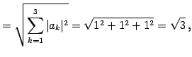 $\displaystyle = \sqrt{\sum_{k=1}^{3}\vert a_{k}\vert^2}= \sqrt{1^2+1^2+1^2}=\sqrt{3}\,,$