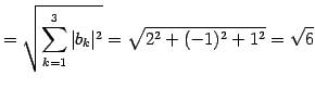 $\displaystyle = \sqrt{\sum_{k=1}^{3}\vert b_{k}\vert^2}= \sqrt{2^2+(-1)^2+1^2}=\sqrt{6}$