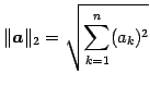 $\displaystyle \Vert\vec{a}\Vert _{2}=\sqrt{\sum_{k=1}^{n}(a_{k})^2}$