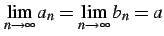 $\displaystyle \lim_{n\to\infty}a_{n}=\lim_{n\to\infty}b_{n}=a$