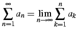 $\displaystyle \sum_{n=1}^{\infty} a_{n} = \lim_{n\to\infty}\sum_{k=1}^{n}a_{k}$