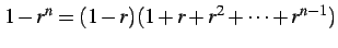 $\displaystyle 1-r^n=(1-r)(1+r+r^2+\cdots+r^{n-1})$