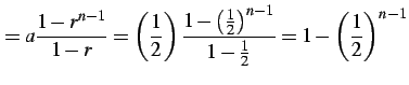 $\displaystyle =a\frac{1-r^{n-1}}{1-r}= \left(\frac{1}{2}\right) \frac{1-\left(\frac{1}{2}\right)^{n-1}}{1-\frac{1}{2}}= 1-\left(\frac{1}{2}\right)^{n-1}$
