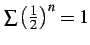 $ \sum\left(\frac{1}{2}\right)^n=1$