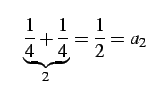 $\displaystyle \quad \underbrace{\frac{1}{4}+\frac{1}{4}}_{2}=\frac{1}{2}=a_2$