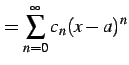 $\displaystyle = \sum_{n=0}^{\infty}c_{n}(x-a)^{n}$