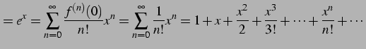 $\displaystyle =e^{x}= \sum_{n=0}^{\infty}\frac{f^{(n)}(0)}{n!}x^{n}= \sum_{n=0}...
...frac{1}{n!}x^{n}= 1+x+\frac{x^2}{2}+\frac{x^3}{3!}+\cdots+\frac{x^n}{n!}+\cdots$