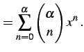 $\displaystyle = \sum_{n=0}^{\alpha} \begin{pmatrix}\alpha \\ n \end{pmatrix}x^{n}\,.$
