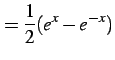 $\displaystyle =\frac{1}{2}(e^{x}-e^{-x})$
