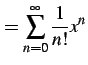 $\displaystyle = \sum_{n=0}^{\infty}\frac{1}{n!}x^{n}$
