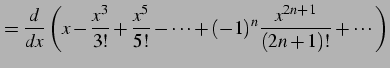 $\displaystyle = \frac{d}{dx}\left( x-\frac{x^3}{3!}+\frac{x^5}{5!}-\cdots+ (-1)^{n}\frac{x^{2n+1}}{(2n+1)!}+\cdots\right)$