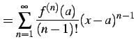 $\displaystyle = \sum_{n=1}^{\infty} \frac{f^{(n)}(a)}{(n-1)!} (x-a)^{n-1}$