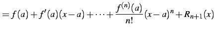 $\displaystyle = f(a)+f'(a)(x-a)+\cdots+\frac{f^{(n)}(a)}{n!}(x-a)^{n}+ R_{n+1}(x)$