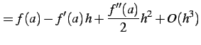 $\displaystyle = f(a)-f'(a)\,h+\frac{f''(a)}{2}h^2+O(h^3)$