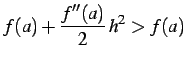 $\displaystyle f(a)+\frac{f''(a)}{2}\,h^2>f(a)$