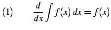 $\displaystyle (1)\qquad \frac{d}{dx}\int f(x)\,dx=f(x)$