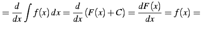 $\displaystyle = \frac{d}{dx} \int f(x)\,dx= \frac{d}{dx}\left( F(x)+C \right)= \frac{dF(x)}{dx}= f(x)=$