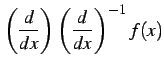 $\displaystyle \left(\frac{d}{dx}\right) \left(\frac{d}{dx}\right)^{-1}f(x)$
