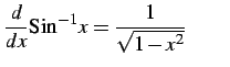 $\displaystyle \frac{d}{dx}\mathrm{Sin}^{-1} x=\frac{1}{\sqrt{1-x^2}} \qquad$