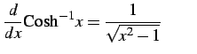$\displaystyle \frac{d}{dx}\mathrm{Cosh}^{-1} x=\frac{1}{\sqrt{x^2-1}} \qquad$