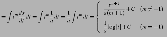 $\displaystyle = \int t^{m}\frac{dx}{dt}\,dt= \int t^{m}\frac{1}{a}\,dt= \frac{1...
...[3ex] \displaystyle{\frac{1}{a}\log\vert t\vert+C} & (m=-1) \end{array} \right.$