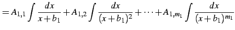 $\displaystyle = A_{1,1}\int\frac{dx}{x+b_{1}}+ A_{1,2}\int\frac{dx}{(x+b_{1})^{2}}+\cdots+ A_{1,m_1}\int\frac{dx}{(x+b_{1})^{m_1}}$