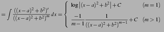 $\displaystyle = \int \frac{((x-a)^2+b^2)'} {\left((x-a)^2+b^2\right)^m}\,dx= \l...
...-1}{m-1} \frac{1}{\left((x-a)^2+b^2\right)^{m-1}}+C} & (m>1) \end{array}\right.$