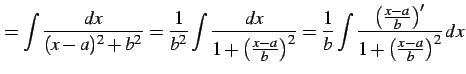 $\displaystyle = \int\frac{dx}{(x-a)^2+b^2}= \frac{1}{b^2}\int \frac{dx}{1+\left...
...{b}\int \frac{\left(\frac{x-a}{b}\right)'} {1+\left(\frac{x-a}{b}\right)^2}\,dx$
