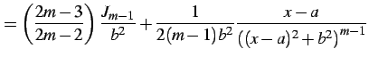 $\displaystyle = \left(\frac{2m-3}{2m-2}\right) \frac{J_{m-1}}{b^2}+ \frac{1}{2(m-1)b^2} \frac{x-a}{\left((x-a)^2+b^2\right)^{m-1}}$