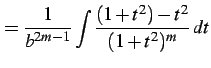 $\displaystyle = \frac{1}{b^{2m-1}} \int\frac{(1+t^2)-t^2}{(1+t^2)^m}\,dt$