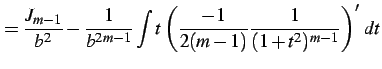 $\displaystyle = \frac{J_{m-1}}{b^2}- \frac{1}{b^{2m-1}} \int t\left(\frac{-1}{2(m-1)}\frac{1}{(1+t^2)^{m-1}}\right)'\,dt$