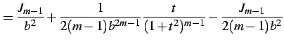 $\displaystyle = \frac{J_{m-1}}{b^2}+ \frac{1}{2(m-1)b^{2m-1}}\frac{t}{(1+t^2)^{m-1}}- \frac{J_{m-1}}{2(m-1)b^{2}}$
