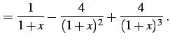 $\displaystyle = \frac{1}{1+x}-\frac{4}{(1+x)^2}+\frac{4}{(1+x)^3}\,.$