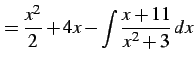 $\displaystyle = \frac{x^2}{2}+4x- \int\frac{x+11}{x^2+3}\,dx$