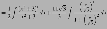 $\displaystyle = \frac{1}{2} \int\frac{(x^2+3)'}{x^2+3}\,dx+ \frac{11\sqrt{3}}{3...
...rac{\left(\frac{x}{\sqrt{3}}\right)'} {1+\left(\frac{x}{\sqrt{3}}\right)^2}\,dx$