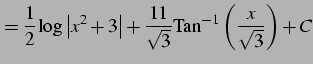$\displaystyle = \frac{1}{2} \log\left\vert x^2+3\right\vert+ \frac{11}{\sqrt{3}} \mathrm{Tan}^{-1}\left(\frac{x}{\sqrt{3}}\right)+C$