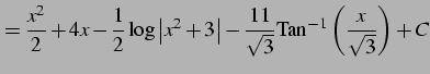 $\displaystyle =\frac{x^2}{2}+4x -\frac{1}{2} \log\left\vert x^2+3\right\vert -\frac{11}{\sqrt{3}} \mathrm{Tan}^{-1}\left(\frac{x}{\sqrt{3}}\right)+C$