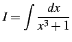 $\displaystyle I=\int\frac{dx}{x^3+1}$