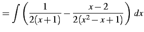 $\displaystyle = \int\left( \frac{1}{2(x+1)}-\frac{x-2}{2(x^2-x+1)} \right)\,dx$