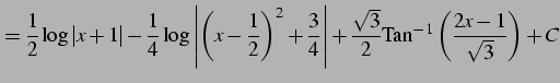 $\displaystyle = \frac{1}{2}\log\vert x+1\vert- \frac{1}{4}\log\left\vert \left(...
...\vert+ \frac{\sqrt{3}}{2} \mathrm{Tan}^{-1}\left(\frac{2x-1}{\sqrt{3}}\right)+C$
