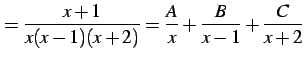 $\displaystyle = \frac{x+1}{x(x-1)(x+2)}= \frac{A}{x}+\frac{B}{x-1}+\frac{C}{x+2}$