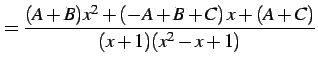 $\displaystyle = \frac{(A+B)x^2+(-A+B+C)\,x+(A+C)} {(x+1)(x^2-x+1)}$