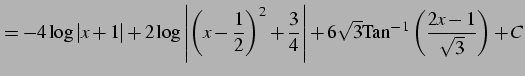 $\displaystyle = -4\log\vert x+1\vert+ 2\log\left\vert\left(x-\frac{1}{2}\right)...
...}{4}\right\vert+ 6\sqrt{3}\mathrm{Tan}^{-1}\left(\frac{2x-1}{\sqrt{3}}\right)+C$